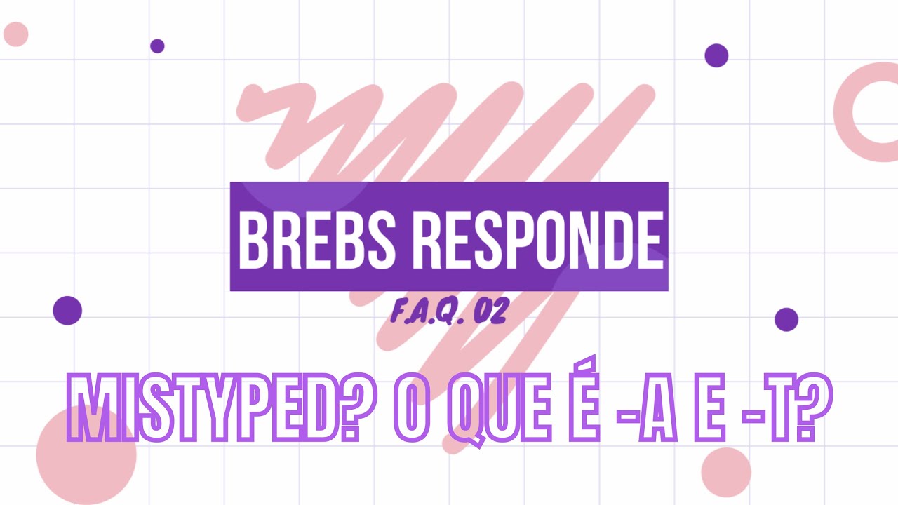 O que é mistyped? / O que é -A e o -T do teste? / Como saber qual seu tipo? - BREBS RESPONDE 02