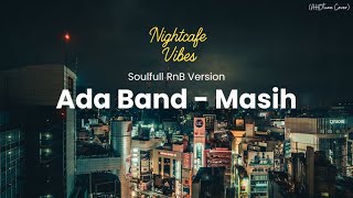 ADA BAND - MASIH ✨ (SOULFULL R\u0026B VERSION) | AHDtune Cover