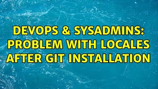 DevOps & SysAdmins: Problem with locales after git installation (3 Solutions!!)