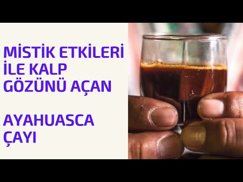 Mistik Etkileri İle Kalp Gözünü Açan Ayahuasca Çayı