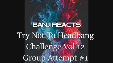 BanjiReacts Try Not To Headbang Challenge Vol 12 Group Attempt #1