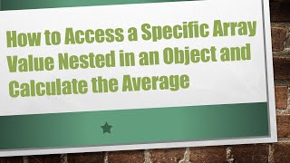 How to Access a Specific Array Value Nested in an Object and Calculate the Average