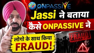  Jassi Sir Exposed Onpassives Secret  How Was The Fraud Committed With People  Shocking Tru