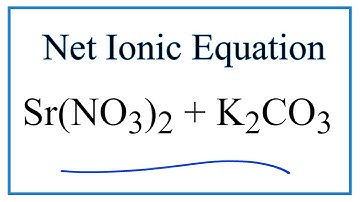 How to Write the Net Ionic Equation for Sr(NO3)2 + K2CO3 = SrCO3 + KNO3