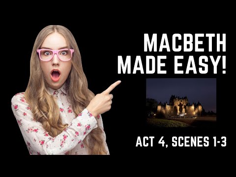MACBETH MADE EASY! Macbeth, Act 4, Scenes 1-3