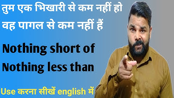 use of nothing short of | use of nothing less than | nothing short of | nothing less than | हिंदी मे