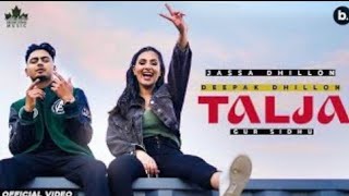 Talja Jassa Dhillon(Official Video) Deepak Dhillon | Gur Sidhu | New Punjabi Song 2021| Punjabi Song