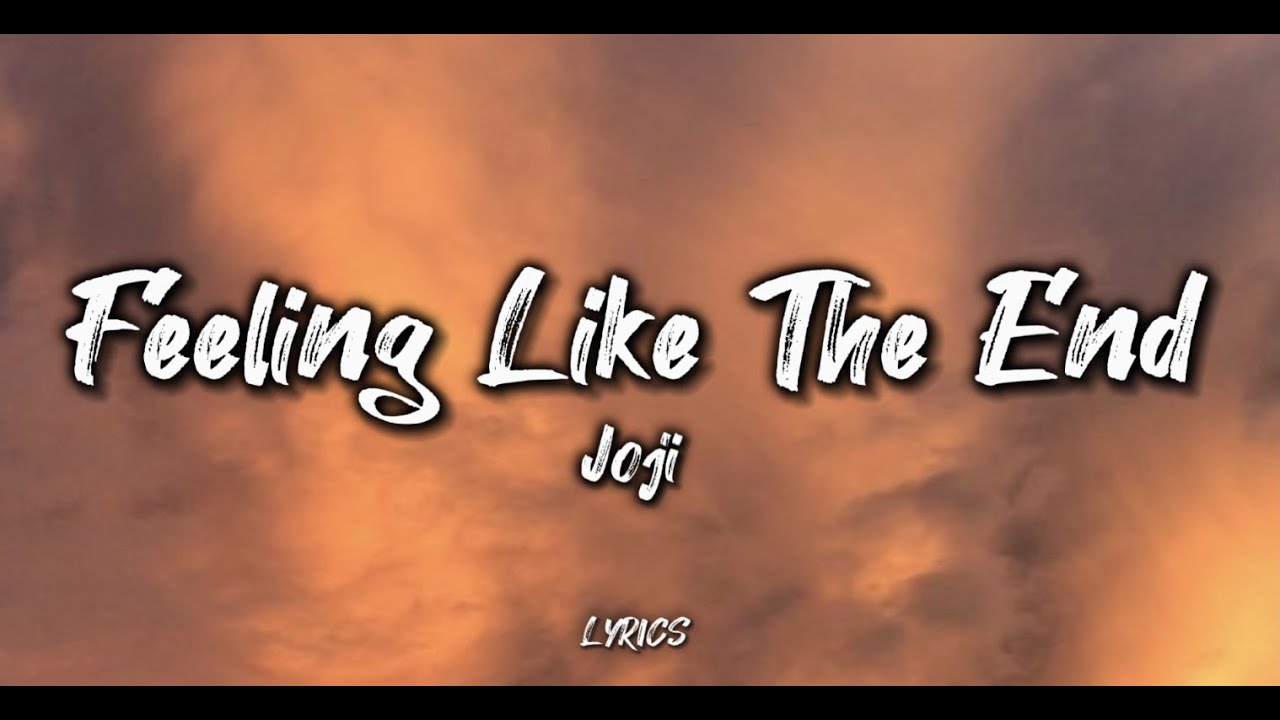 Joji - Feeling Like The End Lyrics