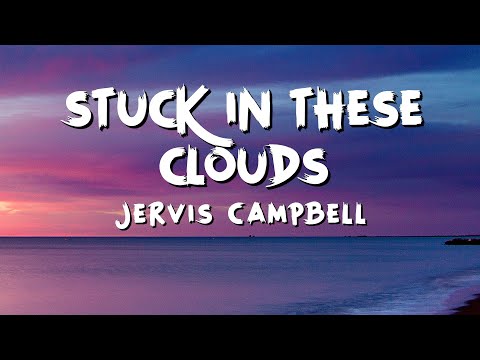 Jervis Campbell - stuck in these clouds (Lyrics)