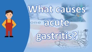 What Causes Acute Gastritis ? Better Health Channel