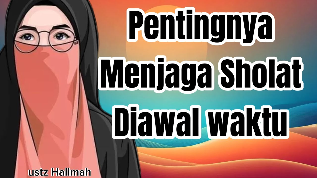 Pentingnya Menjaga Sholat Diawal Waktu || Ustz Halimah || Teman Ngaji