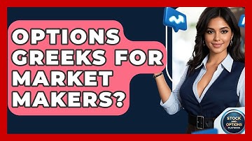 Options Greeks For Market Makers? - Stock and Options Playbook