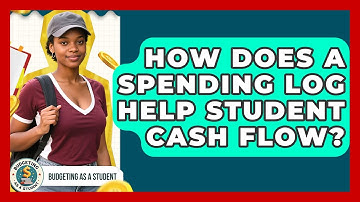 How Does A Spending Log Help Student Cash Flow? - Budgeting as a Student