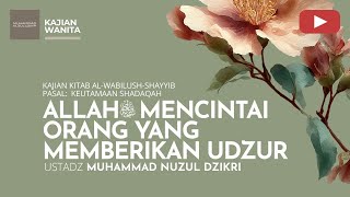 ALLAH ﷻ  MENCINTAI ORANG YANG MEMBERIKAN UDZUR | Kajian Wanita | Ustadz Muhammad Nuzul Dzikri