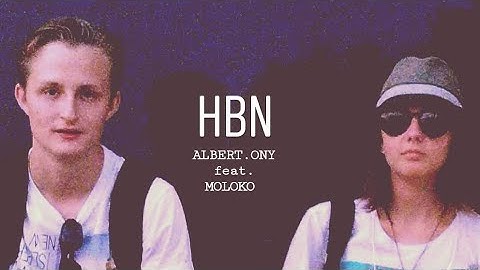 ALBERT.ONY feat. MOLOKO - HBN (official video)
