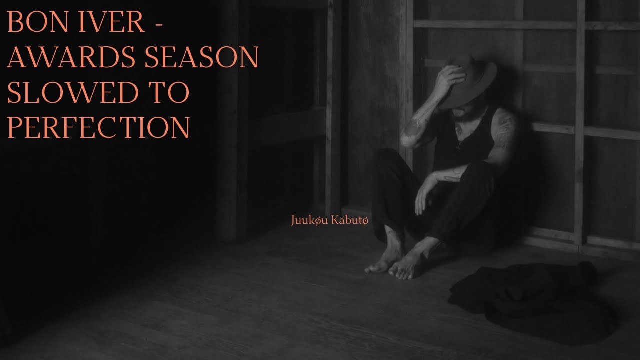 AWARDS SEASON BY BON IVER BUT IT S SLOWED TO PERFECTION YouTube awards-season-by-bon-iver-but-it-s-slowed-to-perfection-youtube