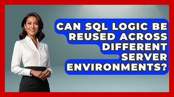 Can SQL Logic Be Reused Across Different Server Environments? - Server Logic Simplified