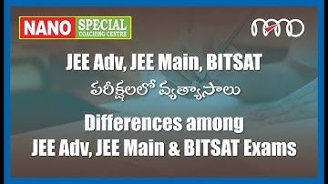 JEE Adv, JEE Main, BITSAT పరీక్షలలో వ్యత్యాసాలు | Differences among JEE Adv, JEE Main & BITSAT Exams