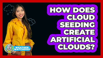 How Does Cloud Seeding Create Artificial Clouds? - Weather Watchdog
