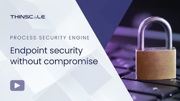 ThinScale Feature Focus: Process Security Engine