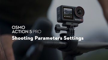 Osmo Action 5 Pro｜Shooting Parameters Settings