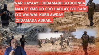 SUBAX: WAR HAYAAY!! CIIDAMADII GO'DOONSANAA EE XMS OO SOO HADLAY, IYO CABSI IYO WALWAL  ASRAIL SOO..