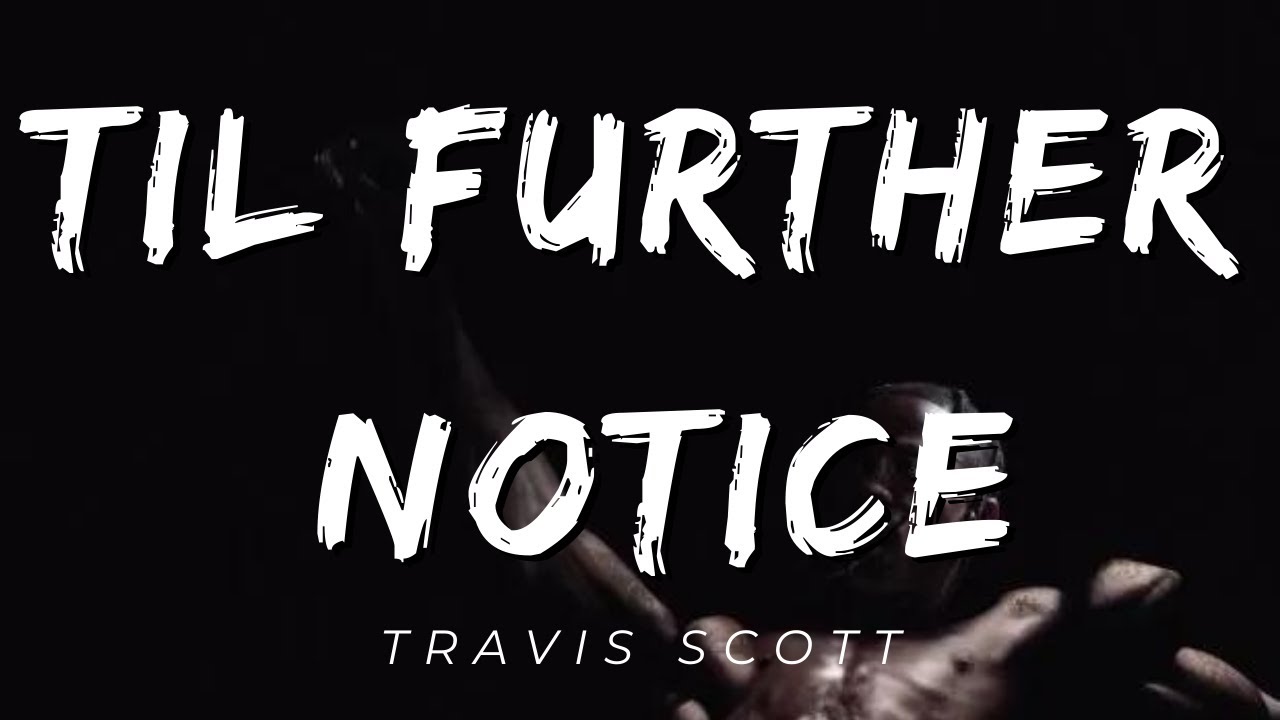 Til Further Notice Lyrics TIL FURTHER NOTICE - Travis Scott (Lyrics) [Official] - YouTube