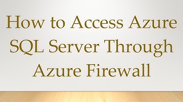 How to Access Azure SQL Server Through Azure Firewall
