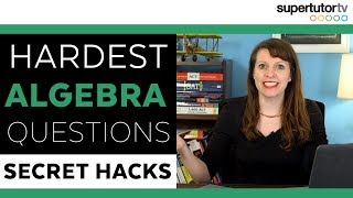 SAT® Hardest Algebra Questions: Secret Hacks