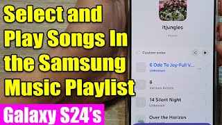 🎶 Galaxy S24/S24+/Ultra: How to Select and Play Songs In the Samsung Music Playlist