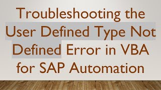 Troubleshooting the User Defined Type Not Defined Error in VBA for SAP Automation