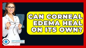 Can Corneal Edema Heal On Its Own? - Optometry Knowledge Base