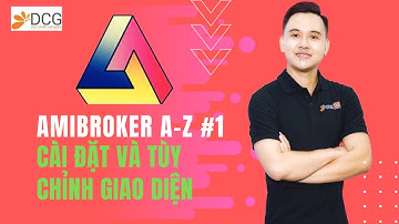 [AMIBROKER A-Z] PART 01 - CÀI ĐẶT VÀ TÙY CHỈNH GIAO DIỆN