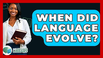 When Did Language Evolve? - The Language Library