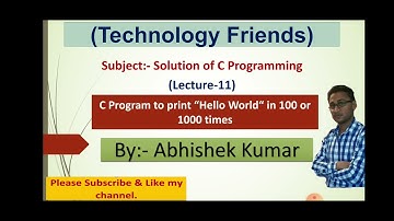 C Program to print “Hello World“ in 100 or 1000 times| | Solution of C Programming (Lectue-11)