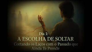 A Escolha de Soltar - Jornada EU SOU A CURA - Dia 3