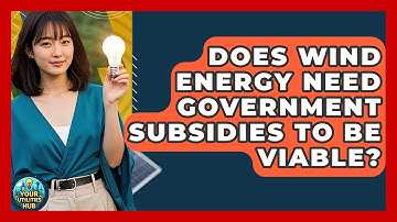 Does Wind Energy Need Government Subsidies to Be Viable? - Your Utilities Hub