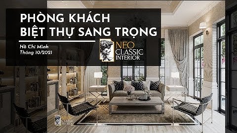 [THIẾT KẾ NỘI THẤT] PHÒNG KHÁCH BIỆT THỰ | PHONG CÁCH TÂN CỔ ĐIỂN