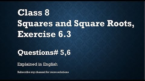 Class 8  Squares and Square Roots Exercise 6.3 Part2-Q#5,6 (In English)- NCERT CBSE