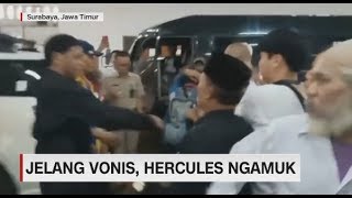 Jelang Vonis, Hercules Ngamuk