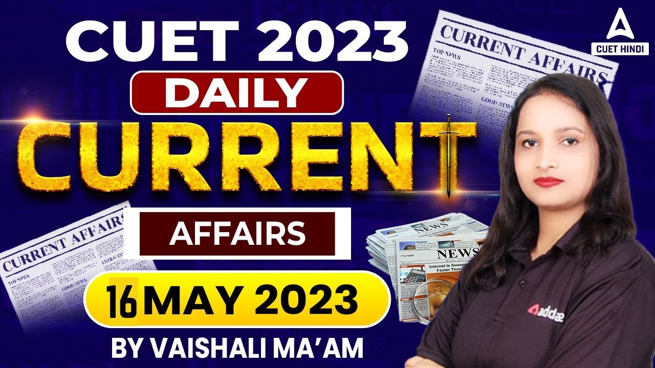 16 May Daily Current Affairs 2023 | Current Affairs Today for CUET | By ...