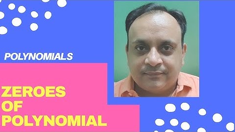 MATHS | POLYNOMIALS | ZEROES OF THE POLYNOMIAL