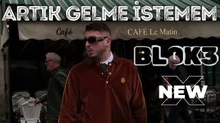 Block3 - Artik Gelme İstemem (New)
