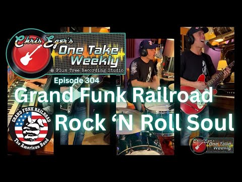 Rock 'N Roll Soul (Grand Funk Railroad) - Chris Eger's One Take Weekly @ Plum Tree Recording Studio