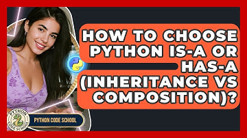 How To Choose Python Is-a Or Has-a (Inheritance Vs Composition)? - Python Code School