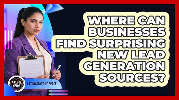 Where Can Businesses Find Surprising New Lead Generation Sources? - Latino Start Up Space