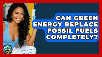 Can Green Energy Replace Fossil Fuels Completely? - Your Utilities Hub