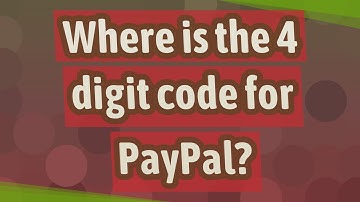Where is the 4 digit code for PayPal?