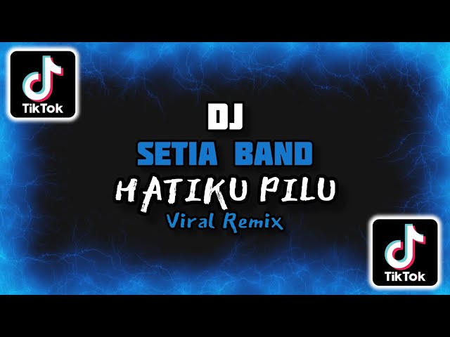 DJ HATIKU PILU SETIA BAND SOUND VIRAL TIKTOK 2023 class=