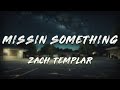 Zach Templar Missin Something Clean Lyrics mp3